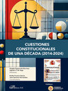 Cuestiones constitucionales de una década (2014-2024)